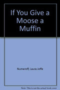 If You Give a Moose a Muffin