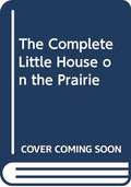 The Complete Little House on the Prairie