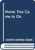 The Horse You Came in On