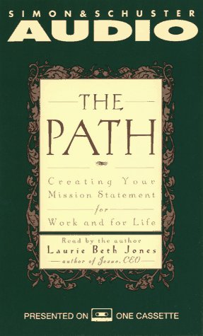 The PATH   CREATING YOUR MISSION STATEMENT FOR WORK AND FOR LIFE