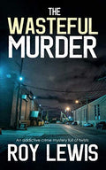 THE WASTEFUL MURDER an addictive crime mystery full of twists (Eric Ward Mystery)
