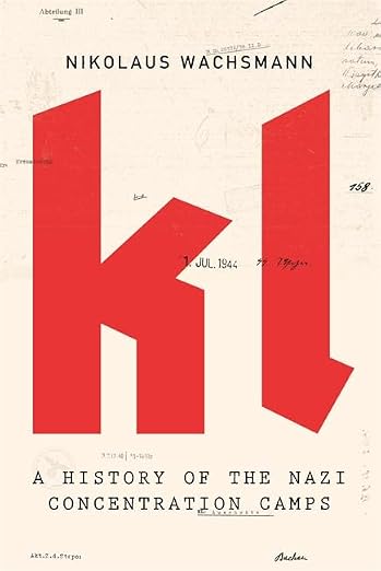 KL: a history of the Nazi concentration camps