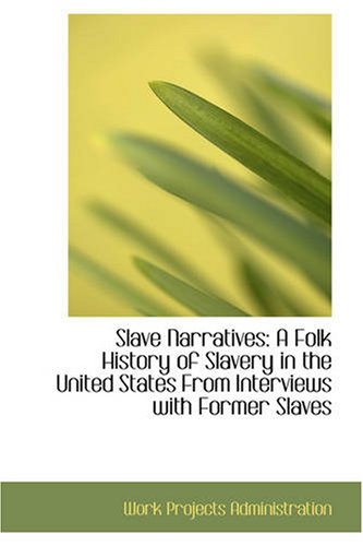 Slave Narratives: A Folk History of Slavery in the United States From Interviews with Former Slaves