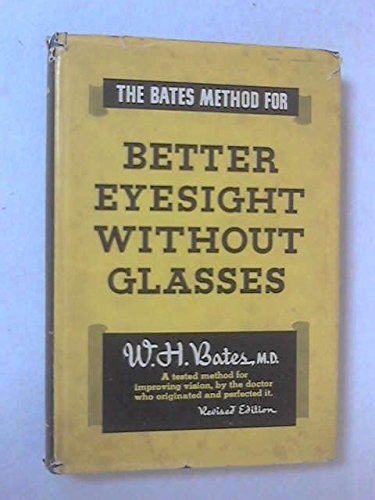 The Bates method for better eyesight without glasses.