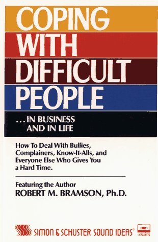 Coping with Difficult People in Business and in Life