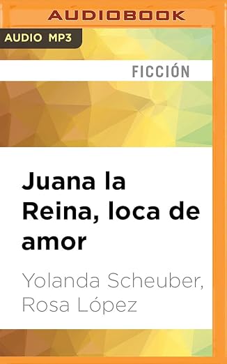 Juana la Reina, loca de amor