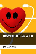 How I Cured My A-Fib
