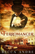 Ferromancer: Iron Souls, Book One (Volume 1)