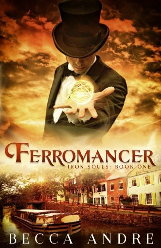 Ferromancer: Iron Souls, Book One (Volume 1)