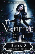The Vampire Gift 2: Kingdom of Ash (Volume 2)