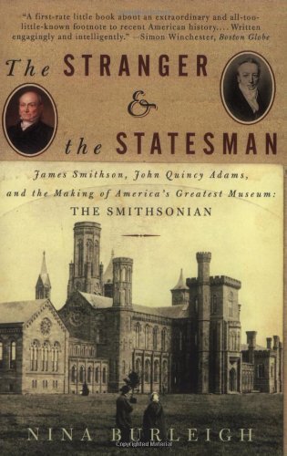 The Stranger and the Statesman: James Smithson, John Quincy Adams, and the Making of America's Greatest Museum