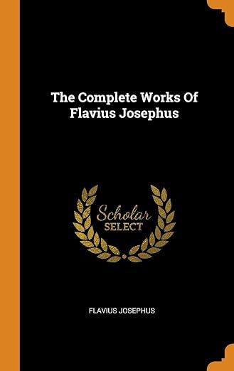 The Complete Works Of Flavius Josephus
