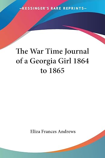 The War Time Journal of a Georgia Girl 1864 to 1865