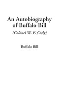 An Autobiography Of Buffalo Bill (colonel W. F. Cody)
