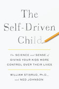 The Self-Driven Child: The Science and Sense of Giving Your Kids More Control Over Their Lives