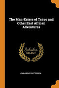 The Man-Eaters of Tsavo and Other East African Adventures