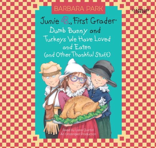 Junie B., First Grader : Dumb Bunny; and Turkeys We have Loved and Eaten