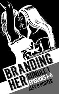 Branding Her : Bundle 1 Episodes 1-6 : Steamy lesbian romance series