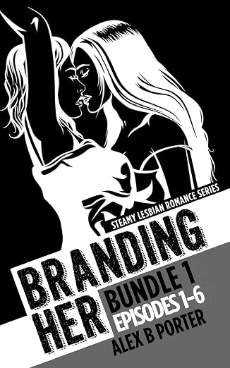 Branding Her : Bundle 1 Episodes 1-6 : Steamy lesbian romance series