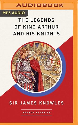 Legends of King Arthur and His Knights , The
