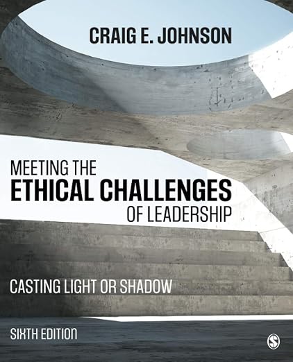 Meeting the Ethical Challenges of Leadership: Casting Light or Shadow