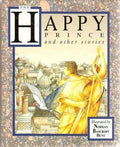 Happy Prince and Other Stories , THE HAPPY PRINCE, THE BIRHTDAY OF THE INFANTA, THE NIGHTENGALE AND THE ROSE, THE DEVOTED FRIEND