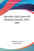 Speeches And Letters Of Abraham Lincoln, 1832-1865