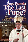 Pope Francis : The Last Pope?