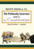 The Politically Incorrect Guideâ¢ to the Constitution (Politically Incorrect Guides)