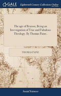 The Age of Reason; Being an Investigation of True and Fabulous Theology. by Thomas Paine,