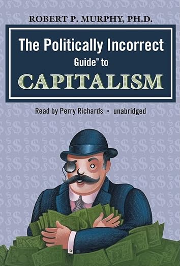 The Politically Incorrect Guideâ¢ to Capitalism (Politically Incorrect Guides)