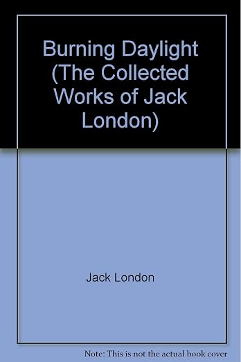 Burning Daylight (The Collected Works of Jack London)