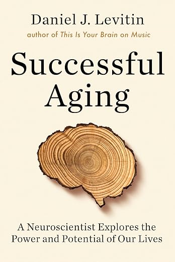 Successful Aging A Neuroscientist Explores the Power and Potential of Our Lives