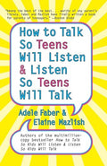 How to Talk so Teens Will Listen and Listen so Teens Will