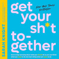 Get Your Sh*t Together