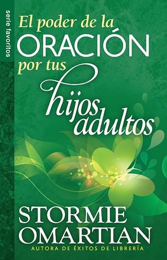 Poder de la oración por tus hijos adultos, El // Power o f Praying For Your Adults Children, The