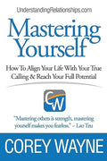Mastering Yourself, How To Align Your Life With Your True Calling & Reach Your Full Potential