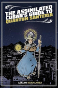 The assimilated Cuban's guide to quantum santeria