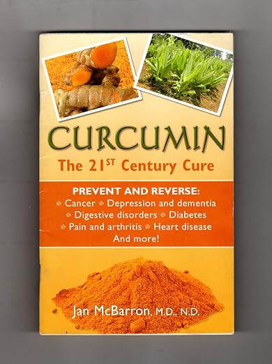 Curcumin : The 21st Century Cure : Prevent and Reverse