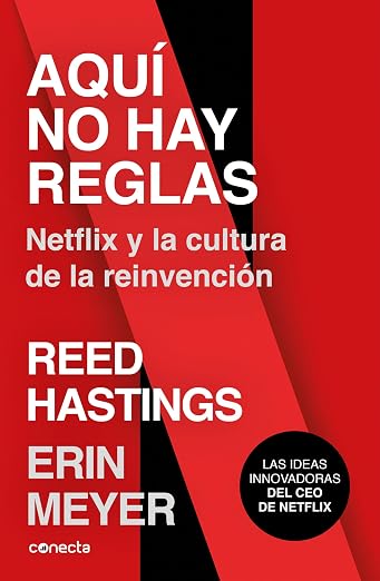 Aquí no hay reglas : Netflix y la cultura de la reinvención / No Rules Rules