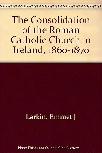 The consolidation of the Roman Catholic Church in Ireland, 1860-1870