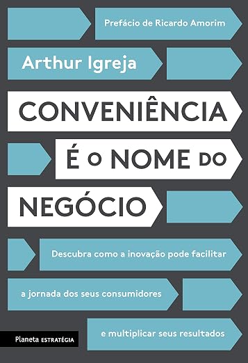 Conveniencia e o Nome do Negocio - Descubra como a inovacao pode facilitar a jornada dos seus consumidores e multiplicar seus resultados