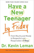 Have a New Teenager by Friday: From Mouthy and Moody to Respectful and Responsible in 5 Days