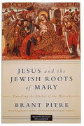 Jesus And The Jewish Roots Of Mary - Unveiling The Mother Of The Messiah