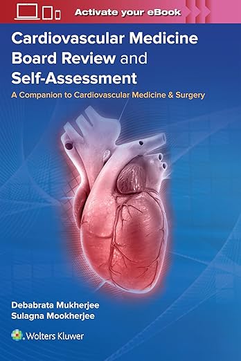 Cardiovascular Medicine Board Review and Self-Assessment: A Companion to Cardiovascular Medicine & Surgery