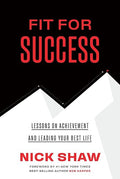 Fit For Success - Lessons on Achievement and Leading Your Best Life