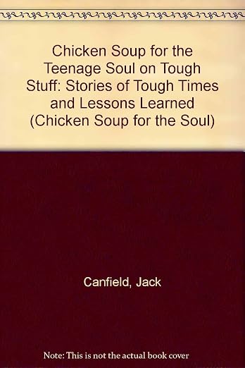 Chicken Soup for the Teenage Soul on Tough Stuff