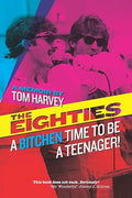 The Eighties : A Bitchen Time To Be a Teenager!