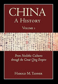 China: A History (Volume 1): From Neolithic Cultures through the Great Qing Empire, (10,000 BCE - 1799 CE)