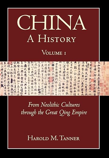 China: A History (Volume 1): From Neolithic Cultures through the Great Qing Empire, (10,000 BCE - 1799 CE)